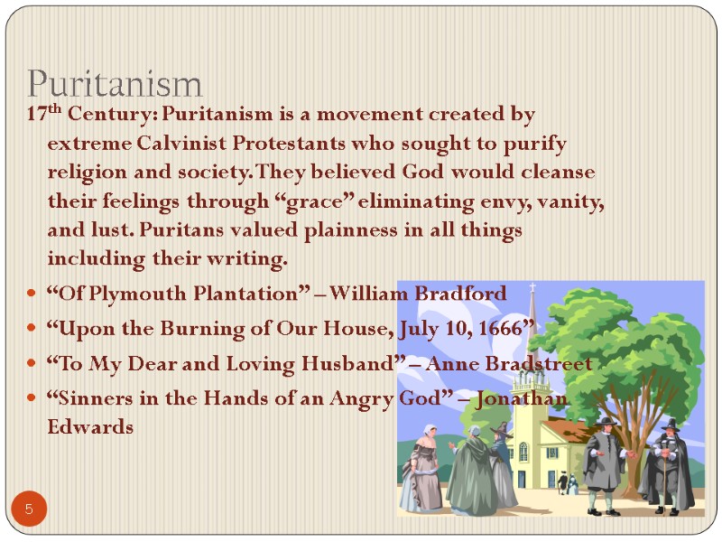 5 Puritanism  17th Century: Puritanism is a movement created by extreme Calvinist Protestants